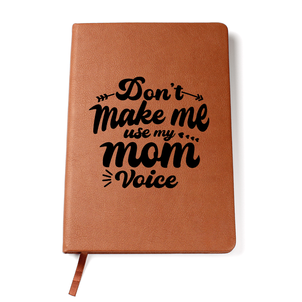 Don't make me use my mom voice